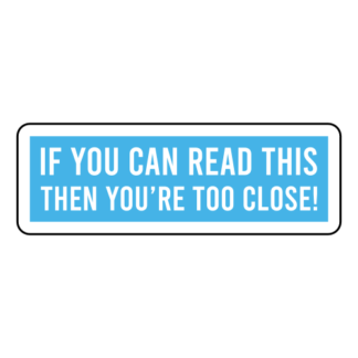 If You Can Read This Then You're Too Close Sticker (Baby Blue)